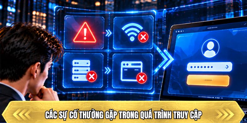 Các sự cố thường gặp trong quá trình truy cập
