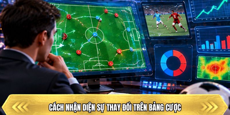 Cách nhận diện sự thay đổi trên bảng cược