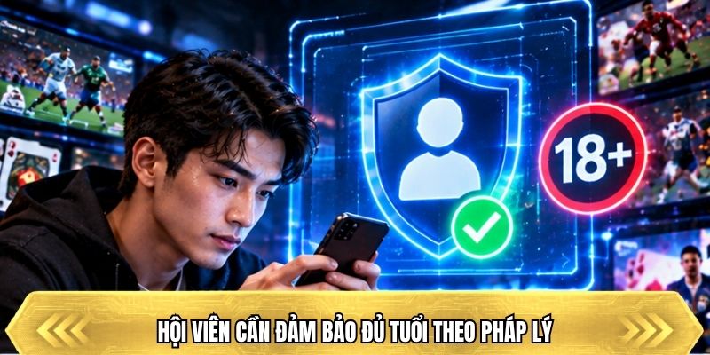 Hội viên cần đảm bảo đủ tuổi theo pháp lý
