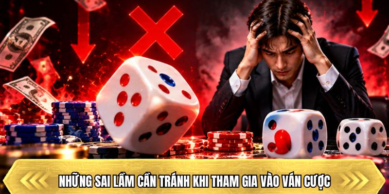 Những sai lầm cần tránh khi tham gia vào ván cược