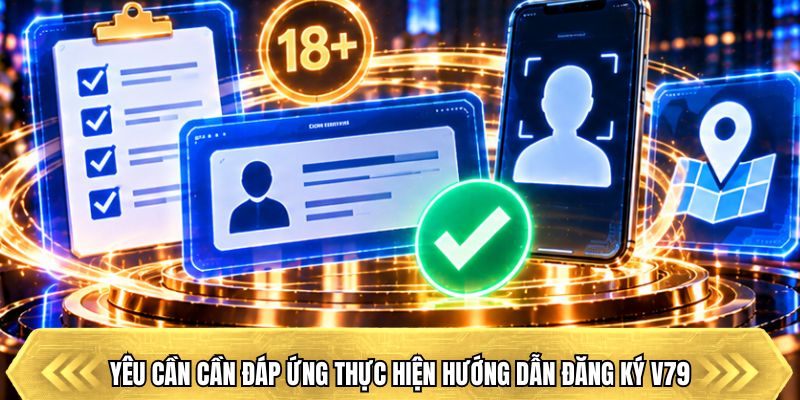 Yêu cần cần đáp ứng thực hiện hướng dẫn đăng ký V79